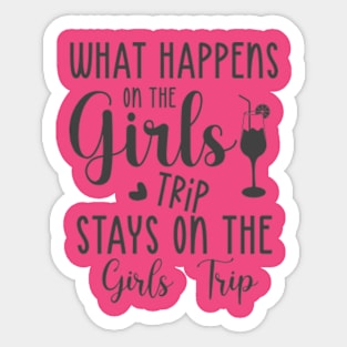 What Happens on the Girls' Trip, Stays on the Girls' Trip - Playful and Exclusive T-Shirt for the Ultimate Adventure Sticker